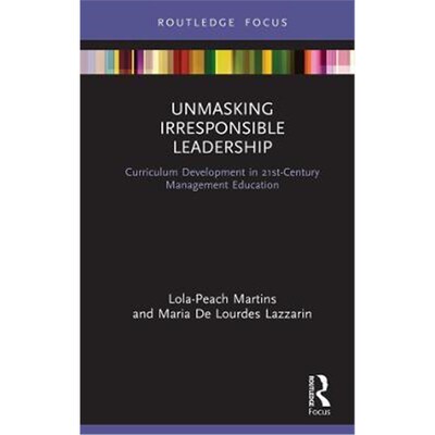 按需印刷Unmasking Irresponsible Leadership:Curriculum Development in 21st-Century Management Education[9780367367572]