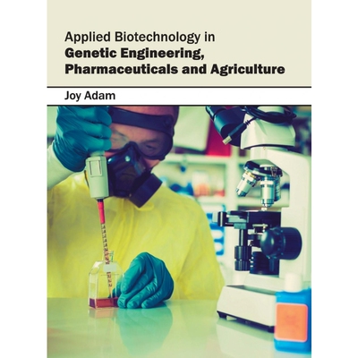 按需印刷不退不换Applied Biotechnology in Genetic Engineering, Pharmaceuticals and Agriculture[9781682862766]