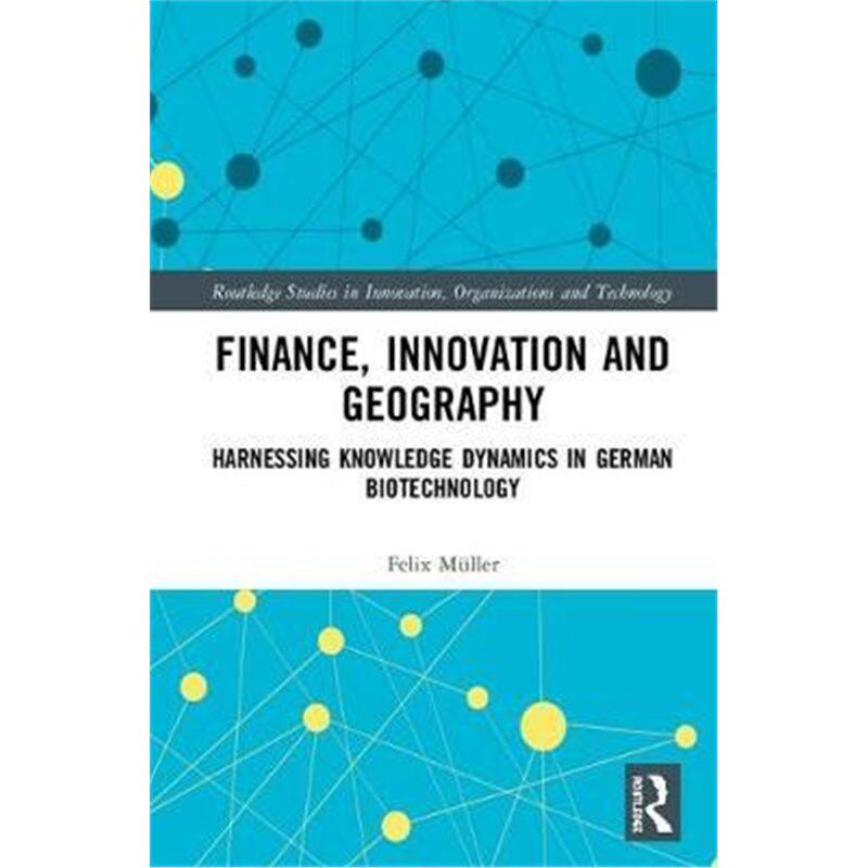 按需印刷不退不换Finance, Innovation and Geography:Harnessing Knowledge Dynamics in German Biotechnology[9780815395492]