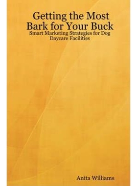 按需印刷Getting the Most Bark for Your Buck: Smart Marketing Strategies for Dog Daycare Facilities[9780615160597]