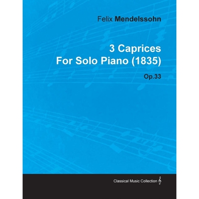 按需印刷3 Caprices by Felix Mendelssohn for Solo Piano (1835) Op.33[9781446516621]