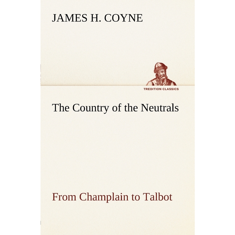 预订The Country of the Neutrals(As Far As Comprised in the County of Elgin), From Champlain to Talbot