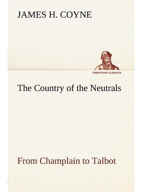 预订The Country of the Neutrals (As Far As Comprised in the County of Elgin),  From Champlain to Talbot