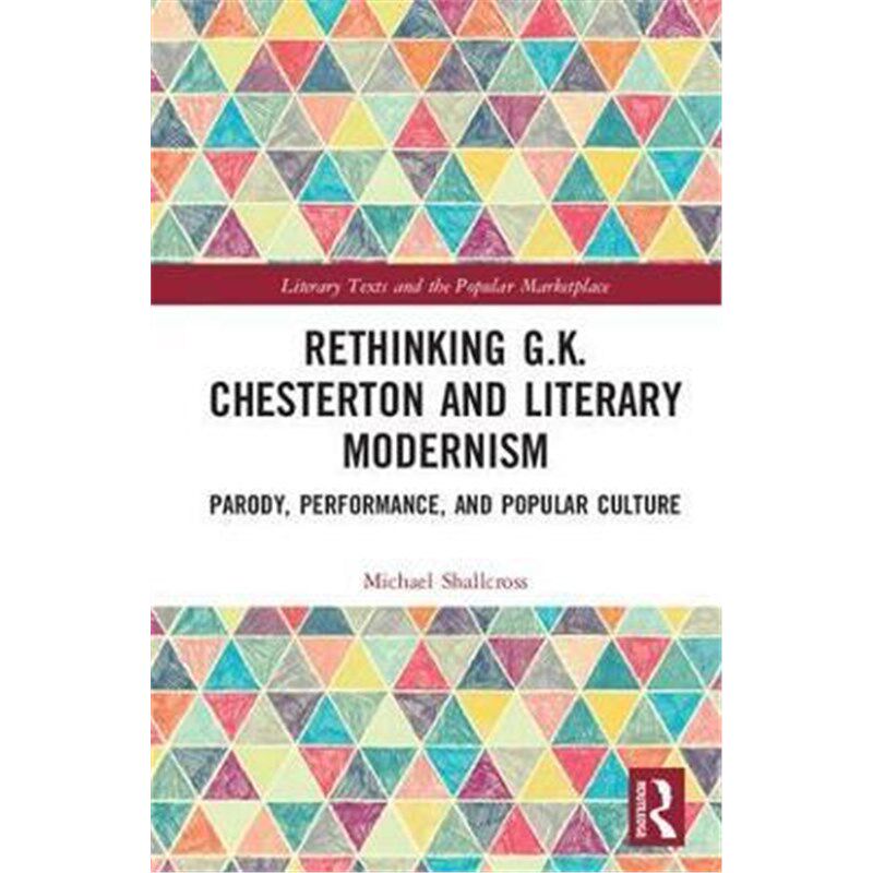 按需印刷不退不换Rethinking G.K. Chesterton and Literary Modernism:Parody, Performance, and Popular Culture[9781138678736