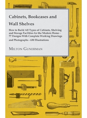 预订Cabinets, Bookcases and Wall Shelves - Hot to Build All Types of Cabinets, Shelving and Storage Faci