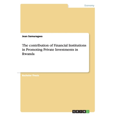 按需印刷The contribution of Financial Institutions in Promoting Private Investments in Rwanda[9783656721895]