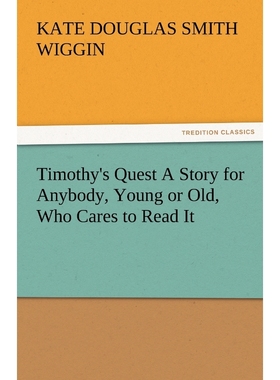 按需印刷Timothy's Quest a Story for Anybody, Young or Old, Who Cares to Read It[9783842487147]