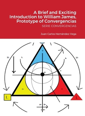 按需印刷A Brief and Exciting Introduction to William James, Prototype of Convergencias[9781716208195]
