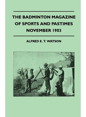 按需印刷The Badminton Magazine of Sports and Pastimes - November 1903 - Containing Chapters on[9781445522913]