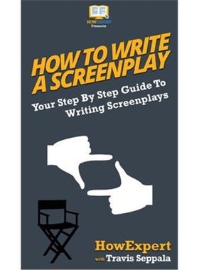 按需印刷How To Write a Screenplay:Your Step By Step Guide To Writing Screenplays[9781647581008]