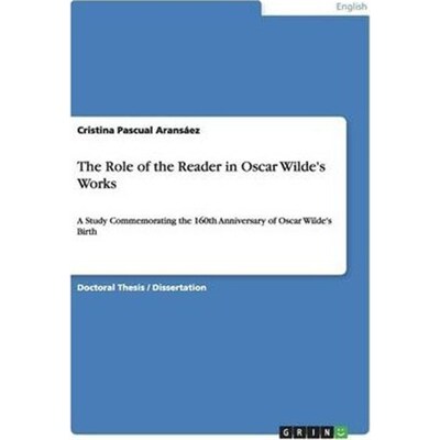 预订不退不换The Role of the Reader in Oscar Wilde's Works:A Study Commemorating the 160th Anniversary of Oscar Wilde's B
