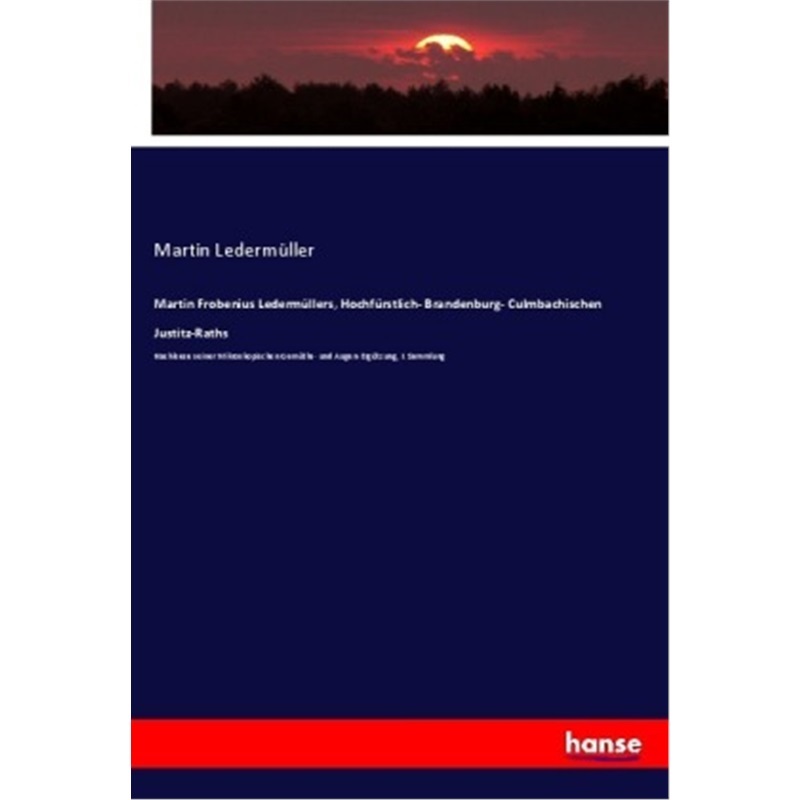 预订【德语】Martin Frobenius Ledermullers, Hochfurstlich- Brandenburg- Culmbachischen Justit[9783337646271]