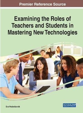 按需印刷不退不换Examining the Roles of Teachers and Students in Mastering New Technologies[9781799821045]