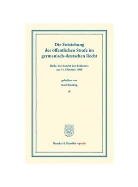 预订【德语】Die Entstehung der ?ffentlichen Strafe im germanisch-deutschen Recht:Rede, bei Antritt des Rektorats am 31.