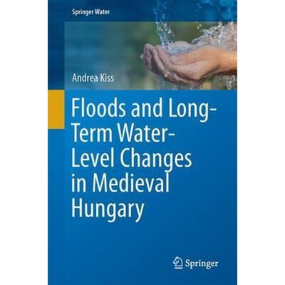 预订Floods and Long-Term Water-Level Changes in Medieval Hungary