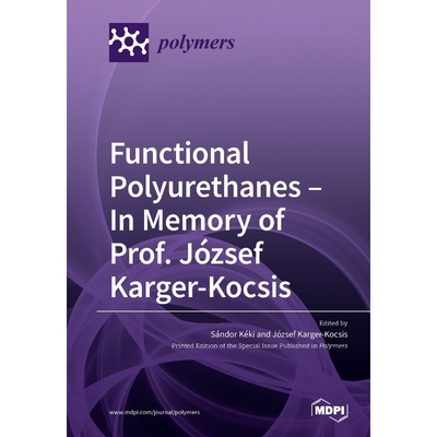 按需印刷不退不换Functional Polyurethanes - In Memory of Prof. József Karger-Kocsis[9783039284948]