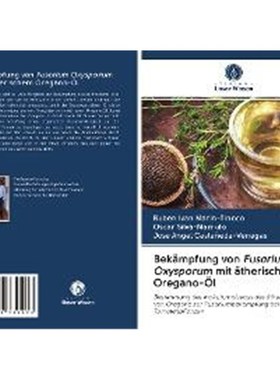 预订【德语】 Bek?mpfung von Fusarium Oxysporum mit ?therischem Oregano-?l:Bestimmung des Inokulumniveaus des ?therischen