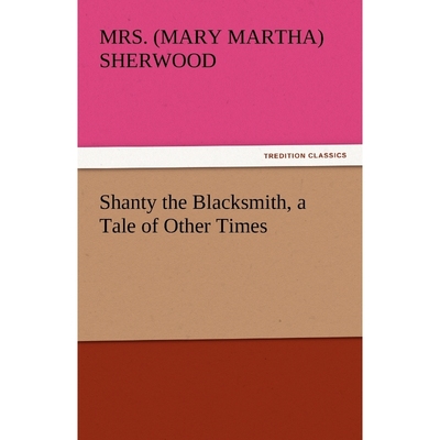 按需印刷Shanty the Blacksmith, a Tale of Other Times[9783842450080]