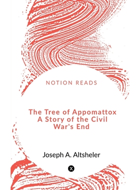 按需印刷不退不换The Tree of Appomattox   A Story of the Civil War s End[9781648500244]