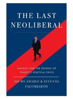 预订The Last Neoliberal:Macron and the Origins of France's Political Crisis