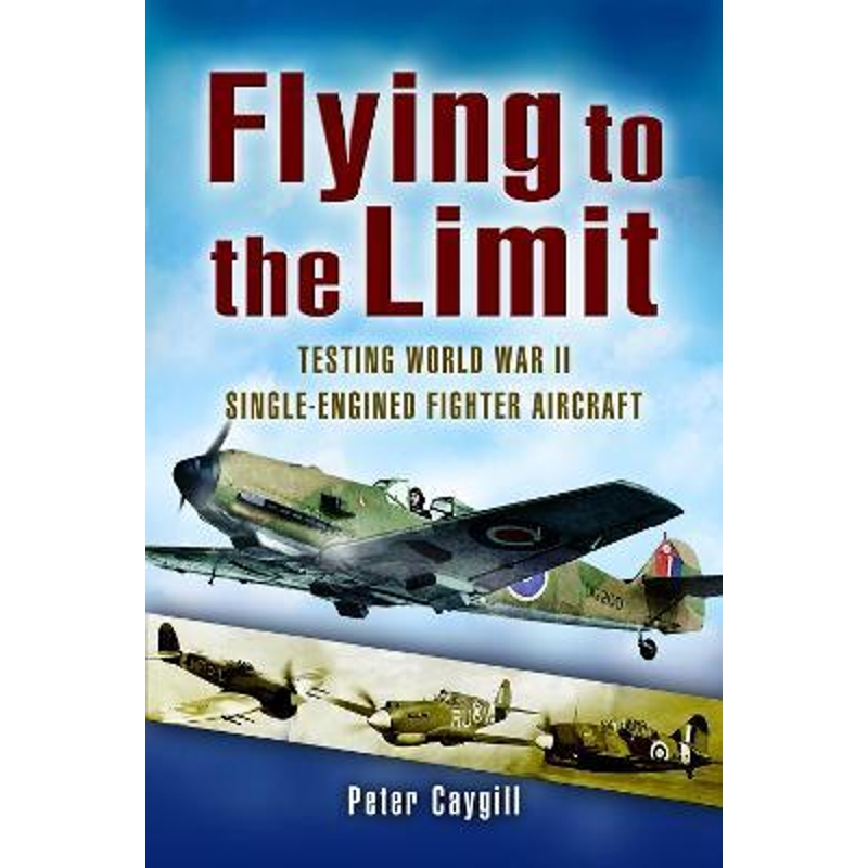 预订Flying to the Limit:Testing World War II Single-Engined Fighter Aircraft