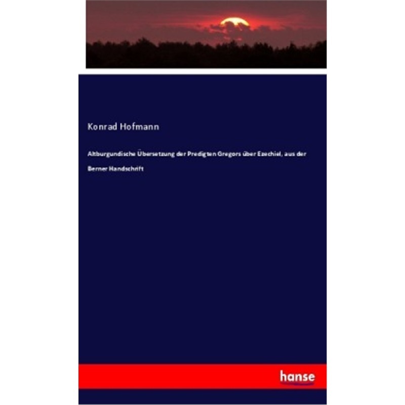 预订【德语】Altburgundische ubersetzung der Predigten Gregors uber Ezechiel, aus der Berner [9783337791711]