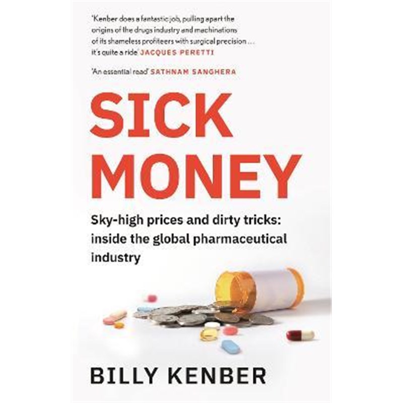 预订Sick Money:Sky-high Prices and Dirty Tricks: Inside the Global Pharmaceutical Industry