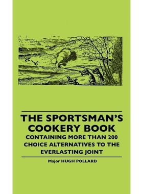 预订The Sportsman's Cookery Book - Containing More Than 200 Choice Alternatives To The Everlasting Joint
