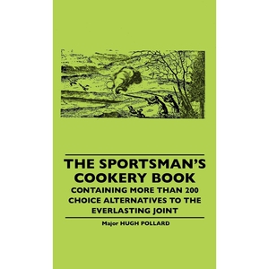 预订不退不换The Sportsman's Cookery Book - Containing More Than 200 Choice Alternatives To The Everlasting Joint