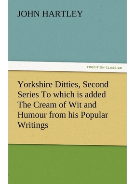 预订Yorkshire Ditties, Second Series to Which Is Added the Cream of Wit and Humour from His Popular Writ