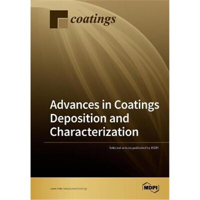 按需印刷不退不换Advances in Coatings Deposition and Characterization[9783039217380]