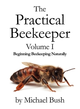 按需印刷The Practical Beekeeper Volume I Beginning Beekeeping Naturally[9781614760610]