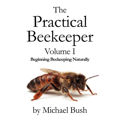 按需印刷不退不换The Practical Beekeeper Volume I Beginning Beekeeping Naturally[9781614760610]