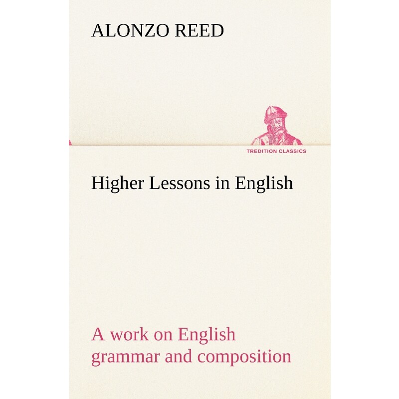 按需印刷不退不换Higher Lessons in English A work on English grammar and composition[9783849192235]