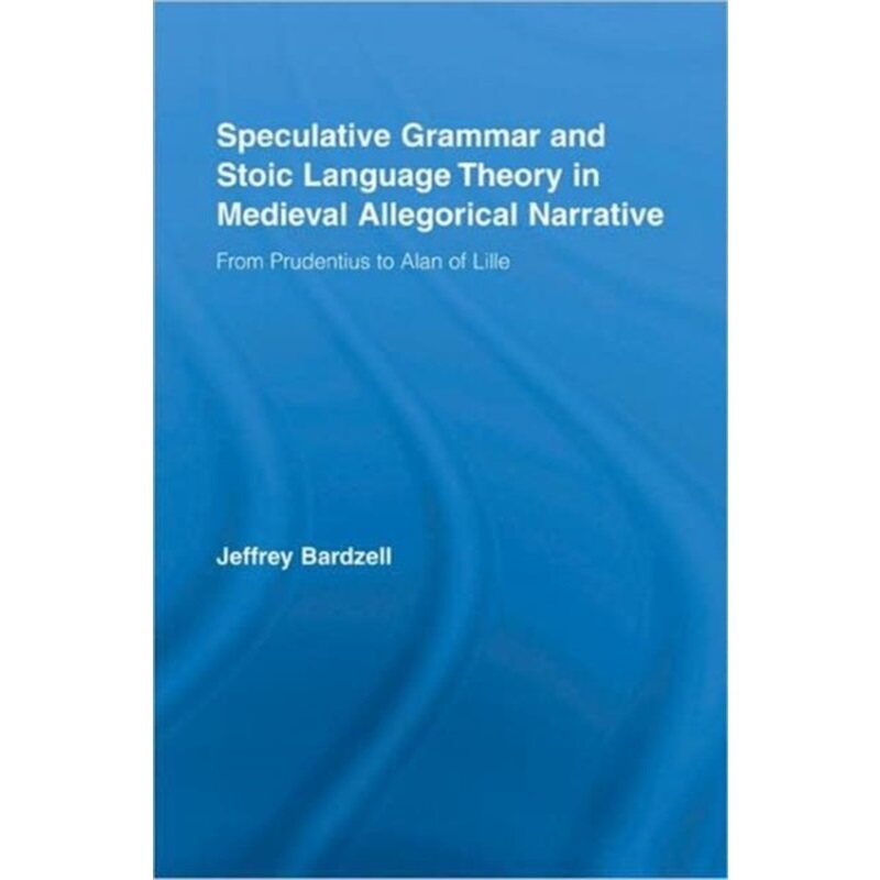 预订不退不换Speculative Grammar and Stoic Language Theory in Medieval Allegorical Narrative[9780415978521]
