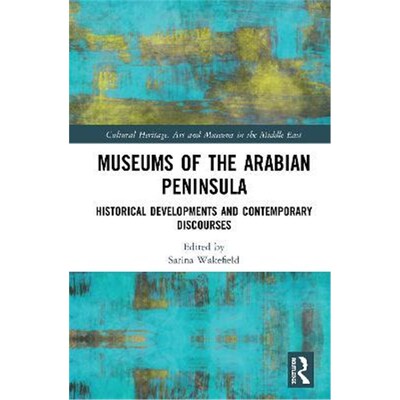 按需印刷不退不换Museums of the Arabian Peninsula:Historical Developments and Contemporary Discourses[9780367148447]