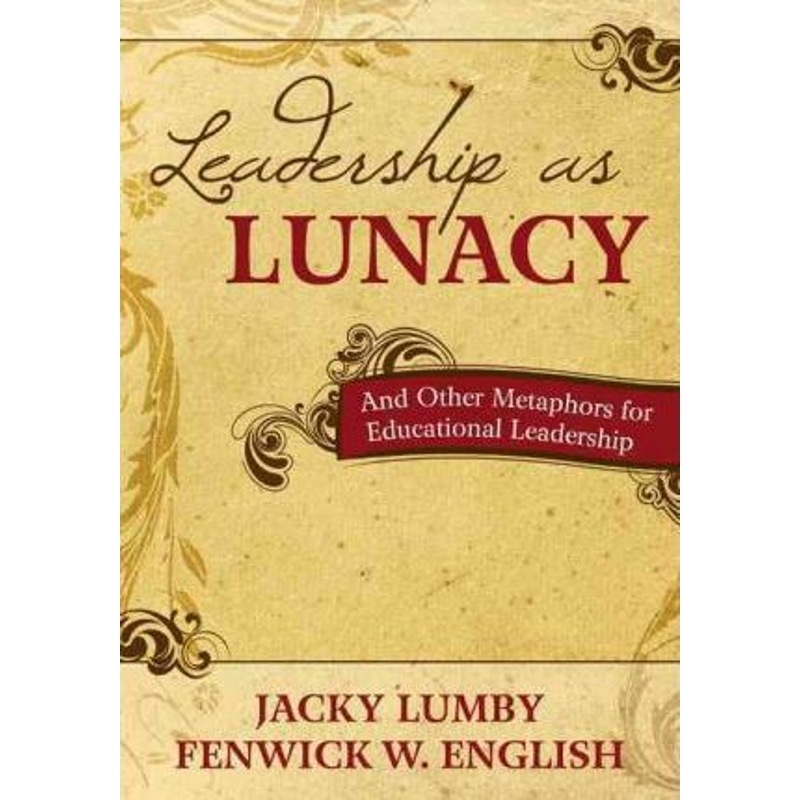 预订Leadership as Lunacy:And Other Metaphors for Educational Leadership