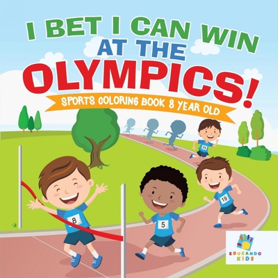 按需印刷不退不换I Bet I Can Win at the Olympics! | Sports Coloring Book 8 Year Old[9781645211525]