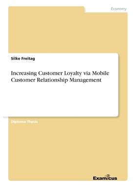 按需印刷Increasing Customer Loyalty via Mobile Customer Relationship Management[9783867466585]