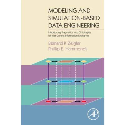 预订Modeling and Simulation-Based Data Engineering:Introducing Pragmatics into Ontologies for Net-Centric Information Ex