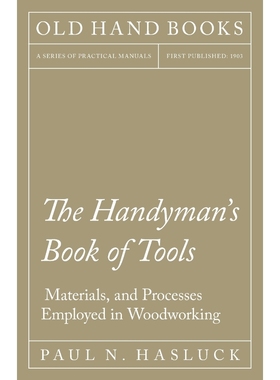 按需印刷The Handyman's Book of Tools, Materials, and Processes Employed in Woodworking[9781528702867]