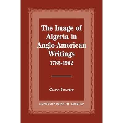 按需印刷The Image of Algeria in Anglo-American Writings, 1785-1962[9780761807315]