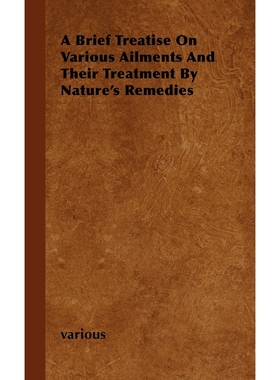 按需印刷A Brief Treatise on Various Ailments and Their Treatment by Nature's Remedies[9781446503584]