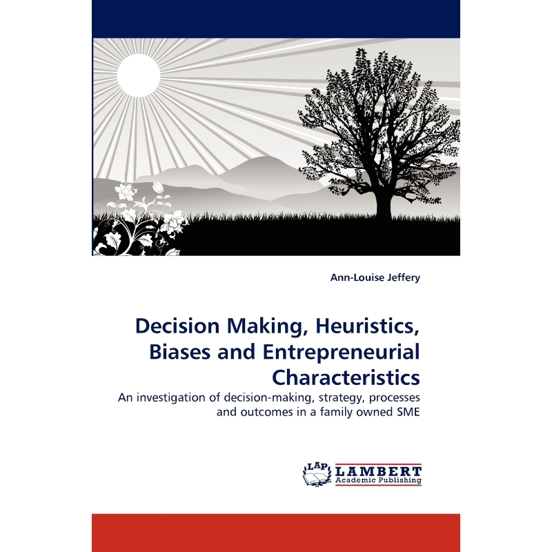 按需印刷Decision Making, Heuristics, Biases and Entrepreneurial Characteristics[9783844333008] 书籍/杂志/报纸 经济管理类原版书 原图主图