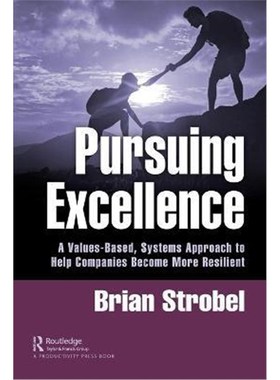 按需印刷Pursuing Excellence:A Values-Based, Systems Approach to Help Companies Become More Resilient[9780367617776]