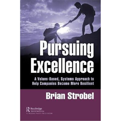 按需印刷Pursuing Excellence:A Values-Based, Systems Approach to Help Companies Become More Resilient[9780367617776]