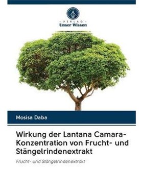 预订【德语】 Wirkung der Lantana Camara-Konzentration von Frucht- und St?ngelrindenextrakt:Frucht- und St?ngelrindenextr