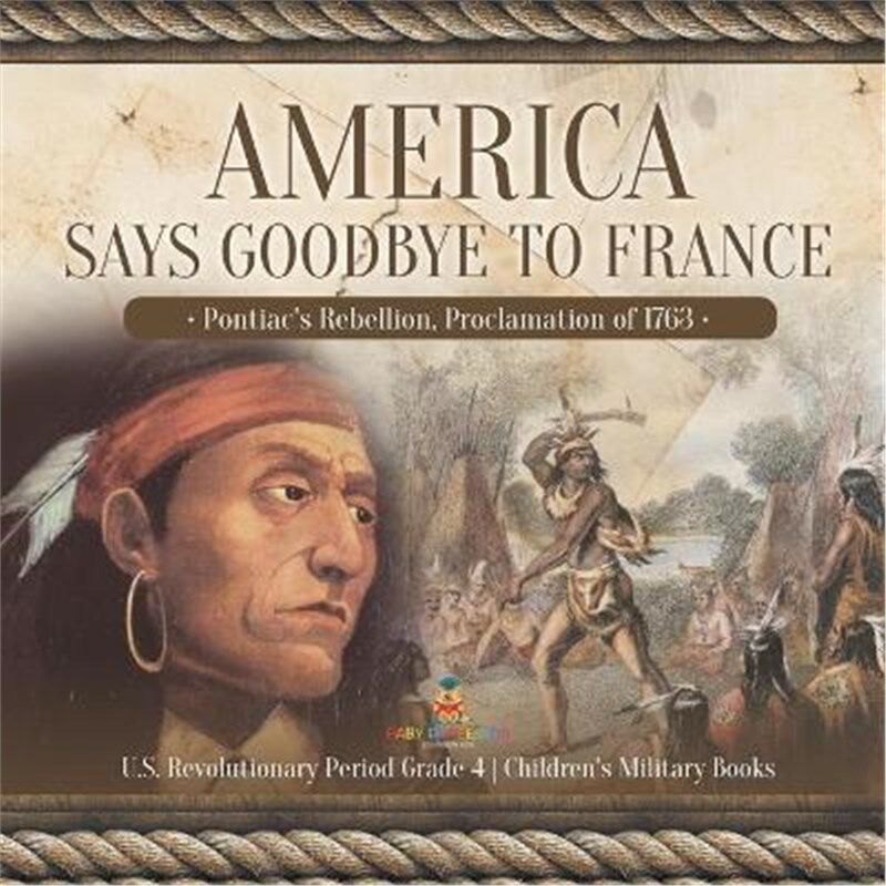 预订不退不换America Says Goodbye to France:Pontiac's Rebellion, Proclamation of 1763 U.S. Revolutionary Period Grade 4 C