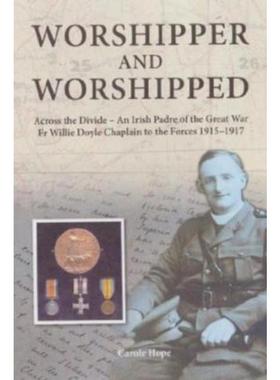 预订Worshipper and Worshipped:Across the Divide: an Irish Padre of the Great War. Fr. Willie Doyle Chaplain to the Force