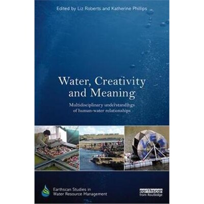 按需印刷Water, Creativity and Meaning:Multidisciplinary Understandings of Human-Water Relationships[9781138087668]